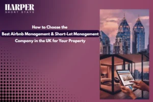 Best Airbnb Management & Short-Let Management Company in the UK for Your Property By Harper Short Stays